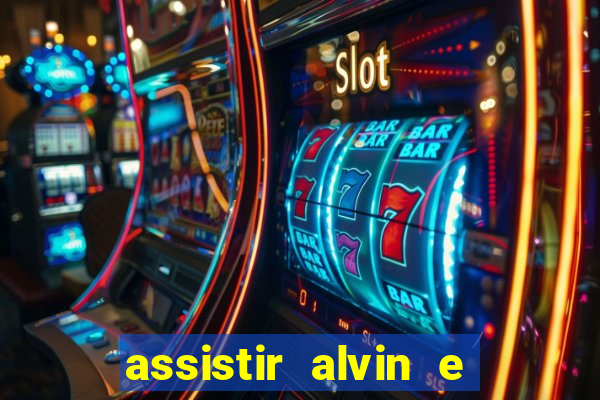 assistir alvin e os esquilos